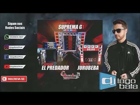 CD CARRETA SUPREMA G1, CARRETA JURUBEBA E REBOQUE EL PREDADOR - DJ IAGO BALA