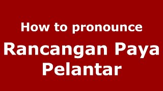 How to pronounce Rancangan Paya Pelantar
