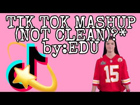 TIK TOK MASHUP *NOT CLEAN*) by:EDU