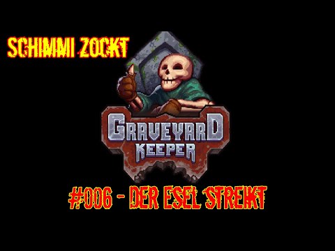 006 Der Esel streikt - Let's Play Graveyard Keeper