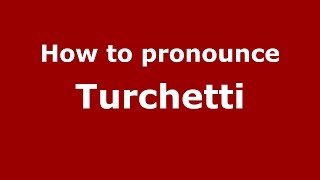 How to pronounce Turchetti
