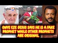 ONYE EZE JESUS SAYS HE IS A FAKE PROPHET WHILE OTHER PROPHETS ARE ORIGINAL