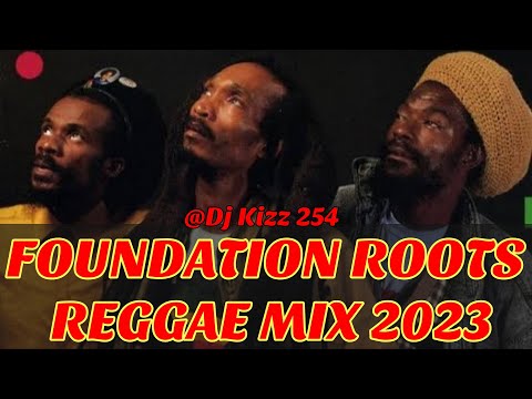 FOUNDATION ROOTS REGGAE MIX 2023-DJ KIZZ 254  (GREGORY ISAACS, DON CARLOS, BUNNY WAILER)