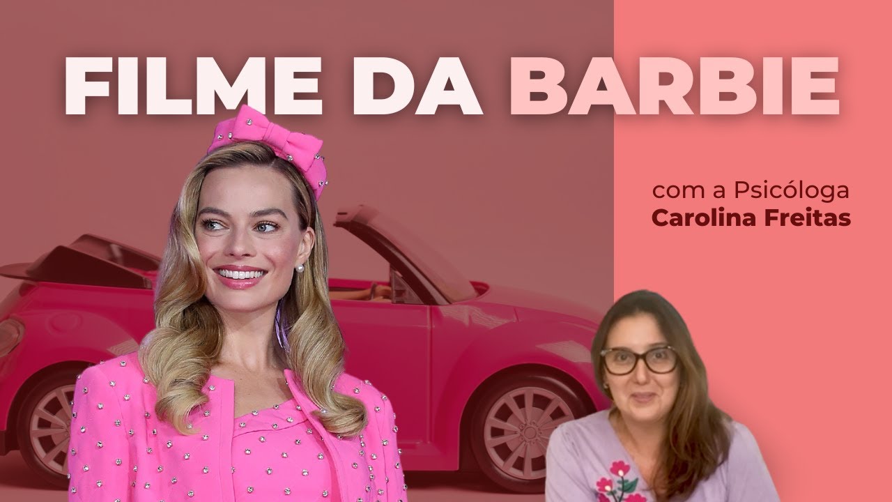 3 pautas sobre o filme da BARBIE | Psicóloga Carolina Freitas
