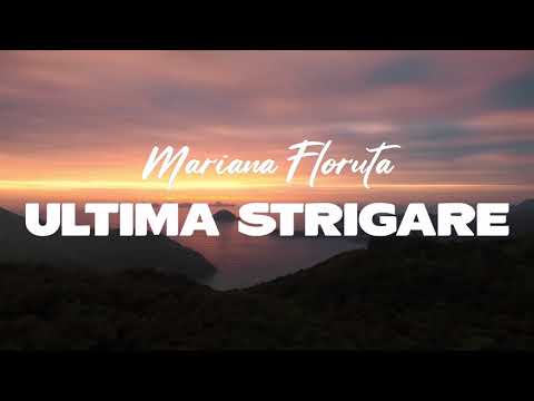 MARIANA FLORUTA - ULTIMA STRIGARE (Versuri)