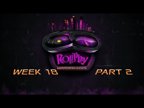 RollPlay: Mirrorshades - Week 18 Part 2