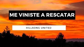 Me Viniste a Rescatar - Came to My Rescue - Hillsong United - En Español - Letra