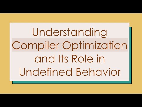Understanding Compiler Optimization and Its Role in Undefined Behavior