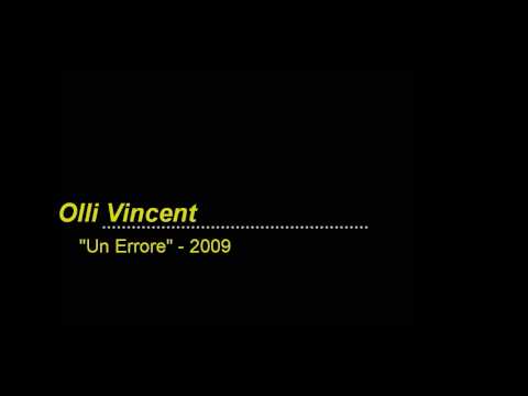 OLLI VINCENT - Un Errore ( UNOFFICIAL ) WWW.OLLIVINCENT.COM