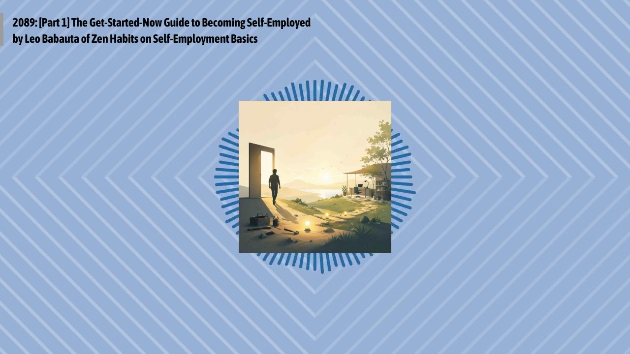2089: [Part 1] The Get-Started-Now Guide to Becoming Self-Employed by Leo Babauta of Zen Habits...