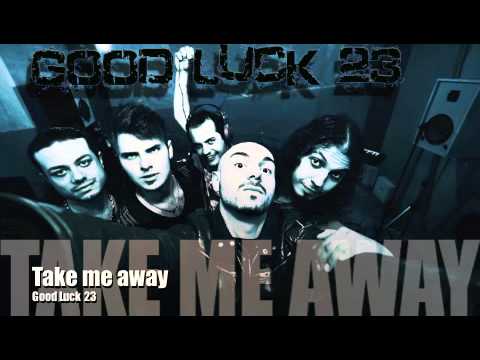 Good Luck 23-take me away