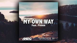 Axero &amp; Sander W - My Own Way (Ft. Preben)