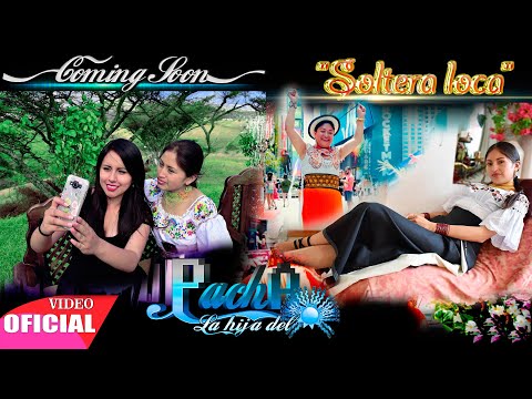 PACHA LA HIJA DEL SOL ▷ Soltera Loca (Video Official 4K)◄  ✓