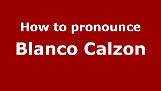 How to pronounce Blanco Calzon