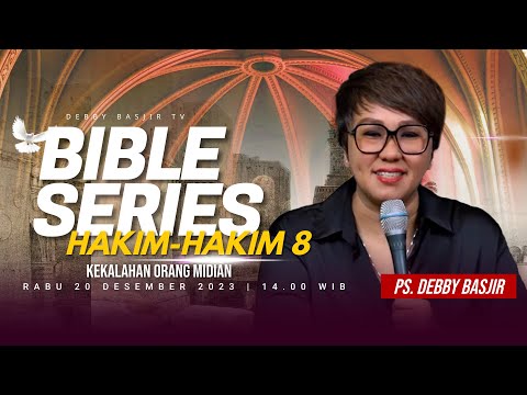 "HAKIM-HAKIM 8 - KEKALAHAN ORANG MIDIAN" | BIBLE SERIES - PS. DEBBY BASJIR