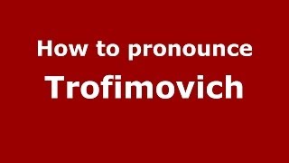 How to pronounce Trofimovich