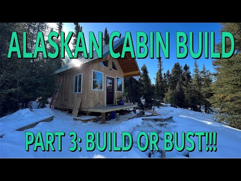 ALASKA OFF-GRID CABIN BUILD | Part 3: Build or Bust!!!