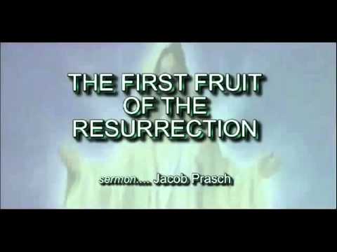 Jacob Prasch THE FIRST FRUIT OF THE RESURRECTION