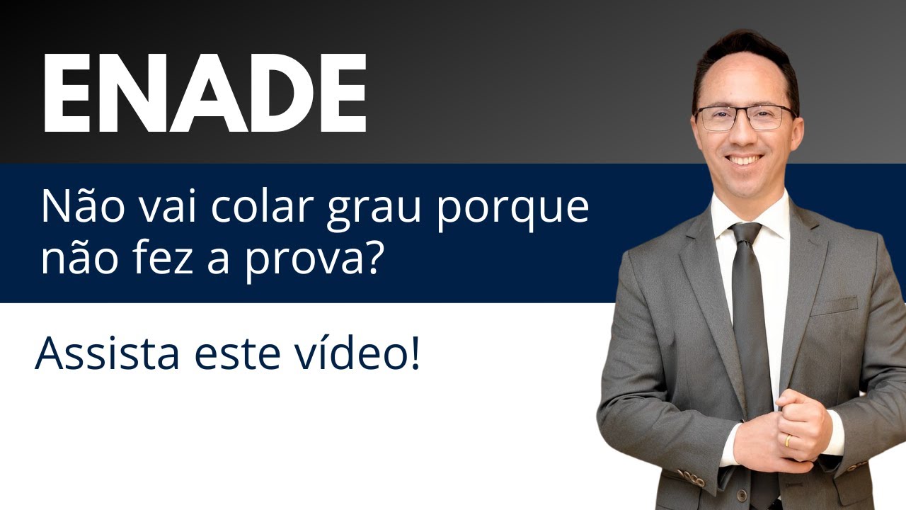 "Não fiz o Enade e agora não consigo colar grau"! Se é o seu caso, assista o vídeo!