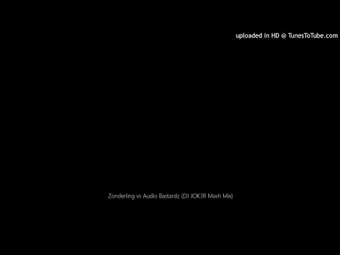 Zonderling vs Audio Bastardz (DJ JOK3R Mash Mix)