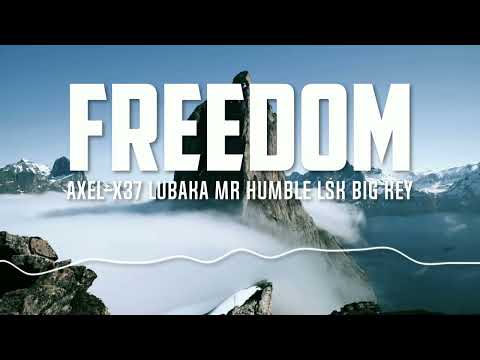 AXEL-X37 X LUBAKA X MR.HUMBLE X BIG KEY X LsK - FREEDOM