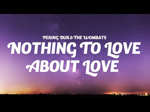 Peking Duk & The Wombats - Nothing to Love About Love (Lyrics)