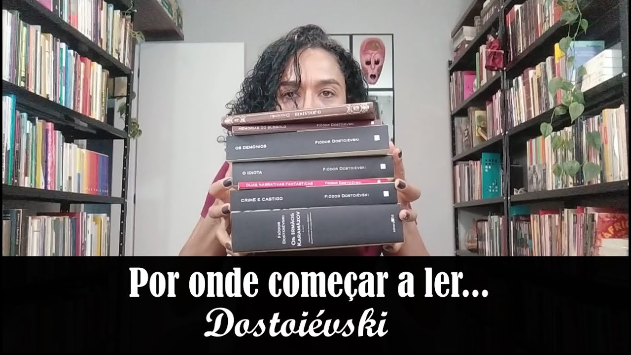 Por onde começar a ler Dostoiévski | Carmem Lucia