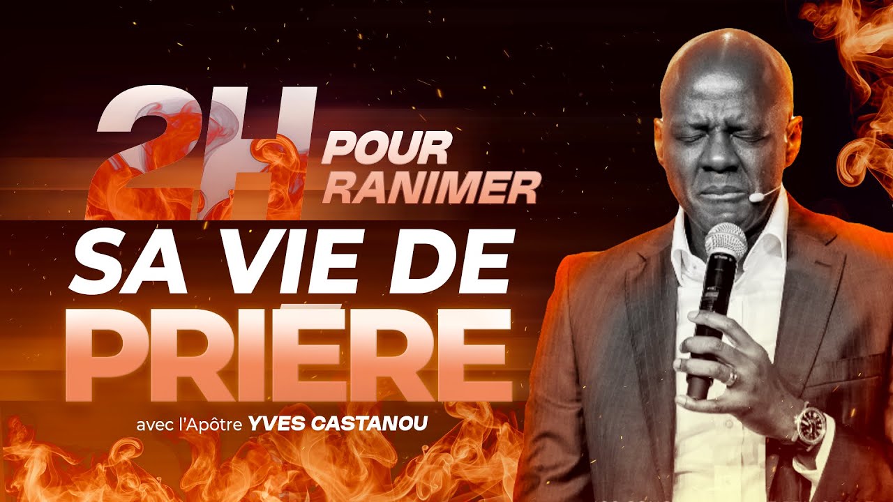 2H POUR RANIMER SA VIE DE PRIÈRE 🔥| Apôtre Yves Castanou