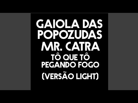 Gaiola Das Popozudas & Mr. Catra - Tô Que Tô Pegando Fogo (Versão Light)