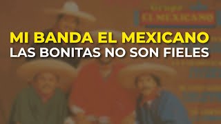 Mi Banda El Mexicano - Las Bonitas No Son Fieles (Audio Oficial)