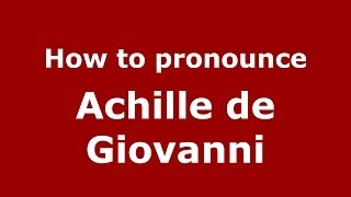 How to pronounce Achille De Giovanni
