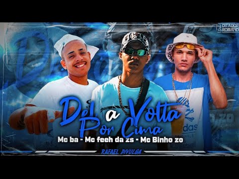 Mc ba - Mc feeh da zs - Mc binho zo - DeI a Volta Por Cima