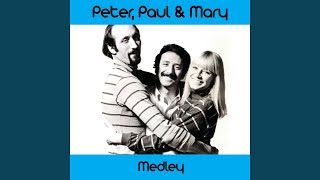 Peter, Paul &amp; Mary Medley: Early in the Morning / 500 Miles / Sorrow / This Train / Bamboo /...
