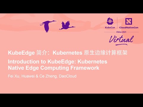 Introduction to KubeEdge: Kubernetes Native Edge Computing Framework - Fei Xu & Ce Zheng