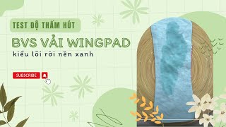 TEST ĐỘ THẤM HÚT BVS VẢI WINGPAD - KIỂU LÕI RỜI NỀN XANH