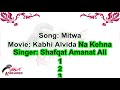 (Famous Hit) Mitwa | Full Karaoke With Scrolling Lyrics | Shafqat Amanat Ali | Kabhi Alvida Na Kehna