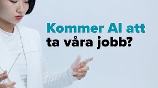Akademiker och AI | Del 1 – Kommer AI att ta våra jobb?