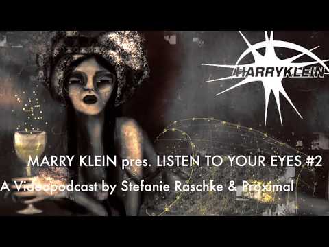 MARRY KLEIN pres. LISTEN TO YOUR EYES #2 - A Videopodcast by Stefanie Raschke & Proximal