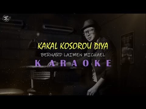BERNARD LAIMEN MICHAEL - KAKAL KOSOROU DIYA KARAOKE | NO VOCAL | HQ