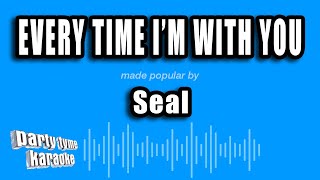 Seal - Every Time I'm With You (Karaoke Version)
