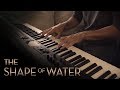 The Shape Of Water Elisa S Theme Alexandre Desplat Jacob S Piano