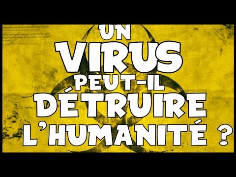 UN VIRUS PEUT-IL DÉTRUIRE L'HUMANITÉ ?
