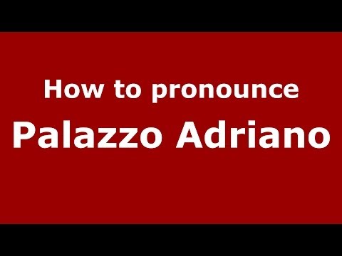 How to pronounce Palazzo Adriano (Italian/Italy) - PronounceNames.com