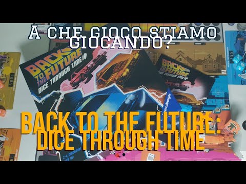 How do you play Back to the Future? ACheGiocoStiamoGiocando: Back to the Future Dice Through Time!