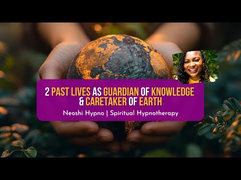 266 Neoshi Hypno - 2 Past Lives as GUARDIAN of KNOWLEDGE & CARETAKER of EARTH | Spiritual Hypnosis