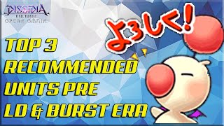 Dissidia Final Fantasy Opera Omnia TOP 3 RECOMMENDED UNITS PRE LD & BURST ERA