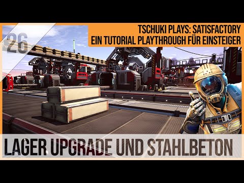 SATISFACTORY TUTORIAL Let's Play: 26 - Lagerupgrade und Stahlbeton