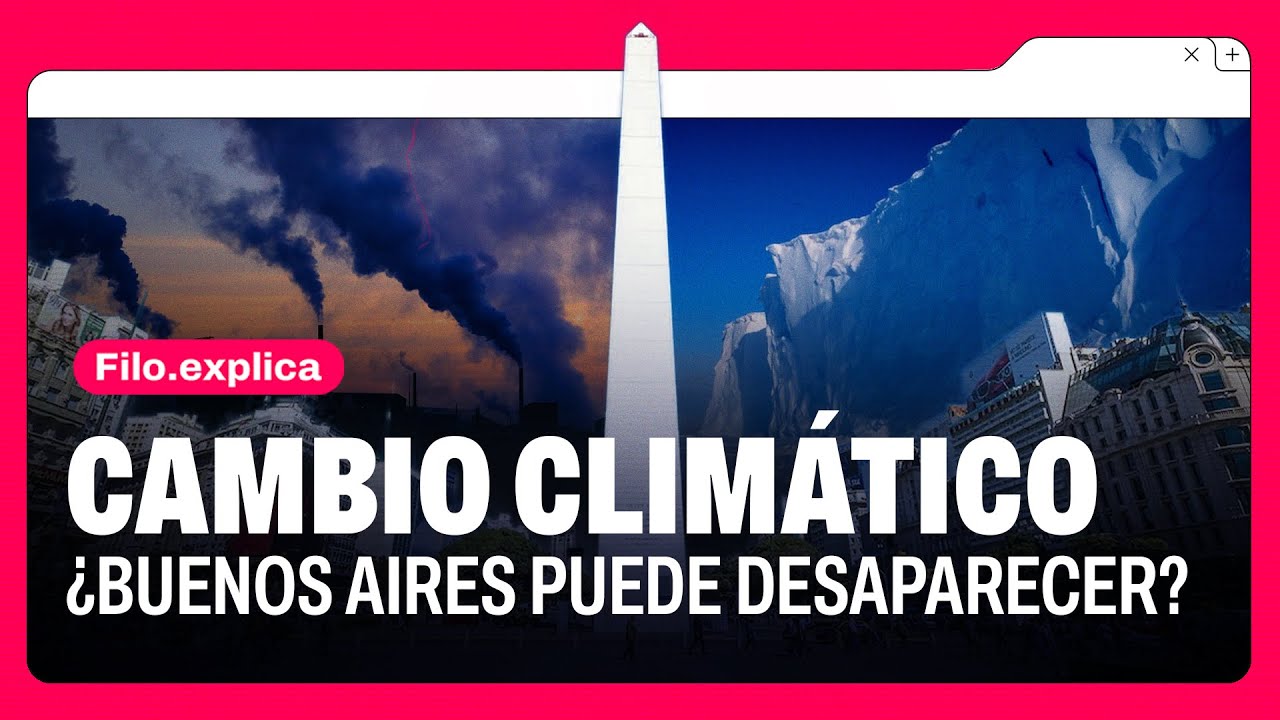 CAMBIO CLIMÁTICO: ¿Buenos Aires puede DESAPARECER? | Filo.Explica
