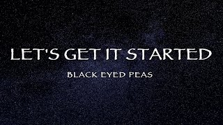 Black Eyed Peas - Let&#39;s Get It Started (Lyrics)