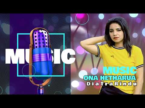 Dia Tra Rindu   Music @ Ona Hetharua 2021